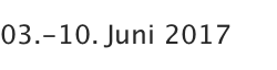 03.-10. Juni 2017